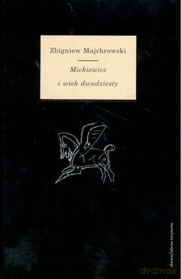 Mickiewicz I Wiek Dwudziesty - Zbigniew Majchrowski [KSIĄŻKA]