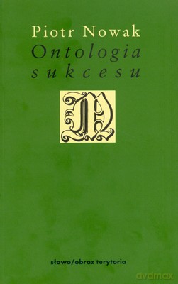 Ontologia Sukcesu - Piotr Nowak [KSIĄŻKA]