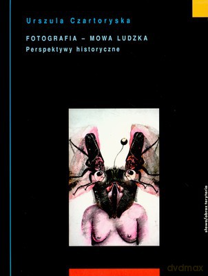 Fotografia Mowa Ludzka Perspektywy Historyczne - Urszula Czartoryska [KSIĄŻKA]