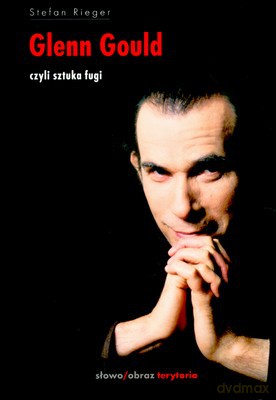 Glenn Gould Czyli Sztuka Fugi - Stefan Rieger [KSIĄŻKA]