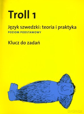 Troll 1 Język Szwedzki Teoria I Plraktyka Klucz Do Zadań [KSIĄŻKA]