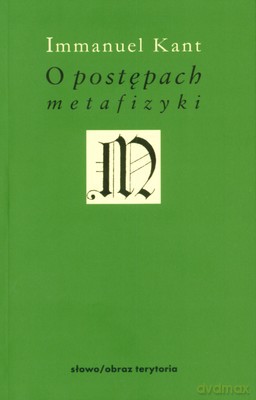 O Postępach Metafizyki - Immanuel Kant [KSIĄŻKA]