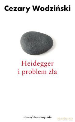 Heidegger I Problem Zła - Cezary Wodziński [KSIĄŻKA]