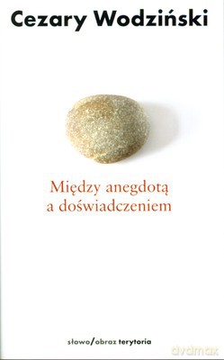 Między Anegdotą A Doświadczeniem - Cezary Wodziński [KSIĄŻKA]