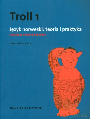 Troll 1 Język Norweski: Teoria I Praktyka Poziom Podstawowy - Helena Garczyńska [KSIĄŻKA]