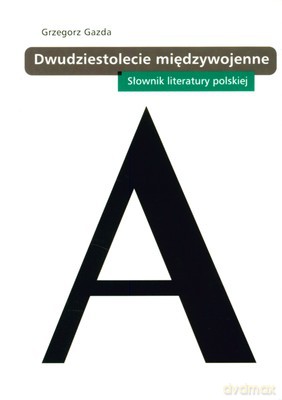 Dwudziestolecie Międzywojenne Słownik Literatury Polskiej - Grzegorz Gazda [KSIĄŻKA]