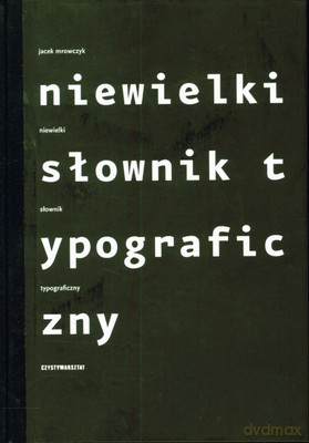 Niewielki Słownik Typograficzny (twarda) - Jacek Mrowczyk [KSIĄŻKA]