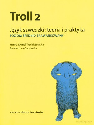 Troll 2 Język Szwedzki Teoria I Praktyka Poziom Średnio Zaawansowany - Hanna Dymel-Trzebiatowska, Ewa Mrozek-Sadowska [KSIĄŻKA]