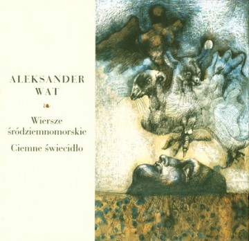 Wiersze Śródziemnomorskie Ciemne Świecidło (twarda) - Aleksander Wat [KSIĄŻKA]