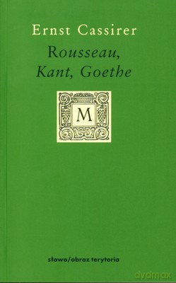 Rousseau Kant Goethe - Ernst Cassirer [KSIĄŻKA]