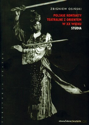 Polskie Kontakty Teatralne Z Orientem W XX Wieku Tom II Studia - Zbigniew Osiński [KSIĄŻKA]
