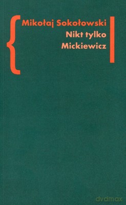 Nikt Tylko Mickiewicz - Mikołaj Sokołowski [KSIĄŻKA]