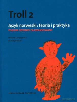 Troll 2 Język Norweski: Teoria I Praktyka. Poziom Średniozaawansowany - Helena Garczyńska, Maciej Balicki [KSIĄŻKA]