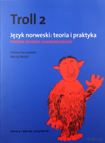 Troll 2 Język Norweski: Teoria I Praktyka. Poziom Średniozaawansowany - Helena Garczyńska, Maciej Balicki [KSIĄŻKA]