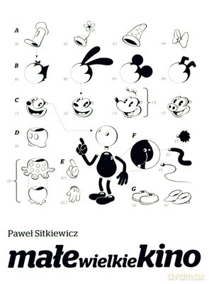 Małe Wielkie Kino Film Animowany Od Narodzin Do Końca Okresu Klasycznego - Paweł Sitkiewicz [KSIĄŻKA]