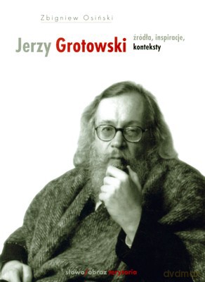 Jerzy Grotowski Źródła Inspiracje Konteksty T.1 Wyd.2 - Zbigniew Osiński [KSIĄŻKA]