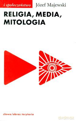 Religia Media Mitologia - Józef Majewski [KSIĄŻKA]