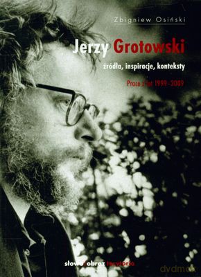 Jerzy Grotowski Źródła Inspiracje Konteksty Prace Z Lat 1999-2009 Tom 2 - Zbigniew Osiński [KSIĄŻKA]
