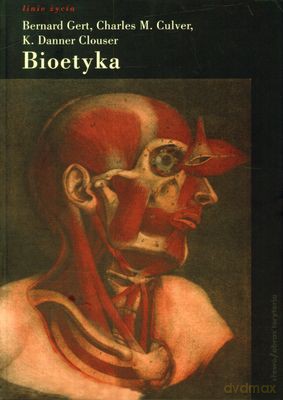 Bioetyka Ujęcie Systematyczne - Bernard Gert, Charles M. Culver, K. Danner Clous [KSIĄŻKA]