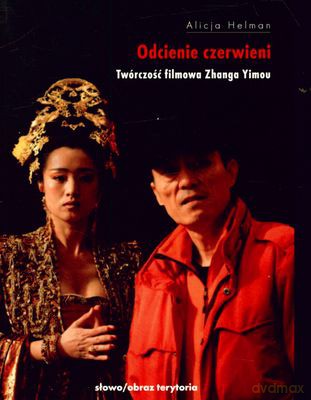 Odcienie Czerwieni Twórczość Filmowa Zhanga Yimou - Alicja Helman [KSIĄŻKA]