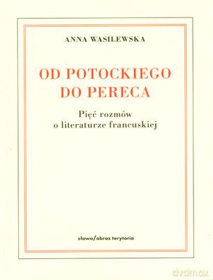 Od Potockiego Do Pereca Pięć Rozmów O Literaturze Francuskiej - Anna Wasilewska [KSIĄŻKA]