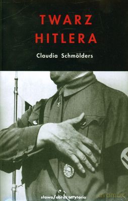 Twarz Hitlera Biografia Fizjonomiczna - Claudia Schmölders [KSIĄŻKA]