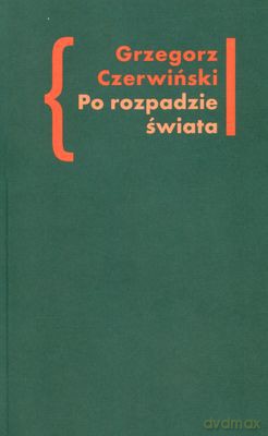Po Rozpadzie Świata - Grzegorz Czerwiński [KSIĄŻKA]