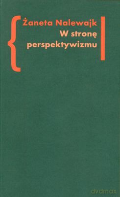 W Stronę Perspektywizmu - Żaneta Nalewajk [KSIĄŻKA]