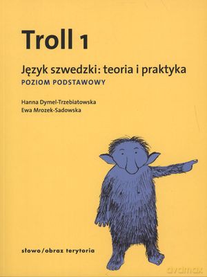 Troll 1 Język Szwedzki Teoria I Praktyka. Poziom Podstawowy - Hanna Dymel-Trzebiatowska, Ewa Mrozek-Sadowska [KSIĄŻKA]