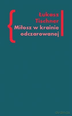 Miłosz W Krainie Odczarowanej - Łukasz Tischner [KSIĄŻKA]