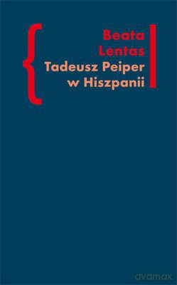 Tadeusz Peiper W Hiszpanii - Beata Lentas [KSIĄŻKA]