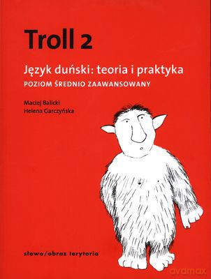 Troll 2. Język Duński Teoria I Praktyka Poziom Średnio Zaawansowany - Maciej Balicki, Helena Garczyńska [KSIĄŻKA]