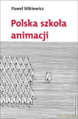 Polska Szkoła Animacji - Paweł Sitkiewicz [KSIĄŻKA]