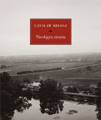 Nieobjęta Ziemia (twarda) - Czesław Miłosz [KSIĄŻKA]