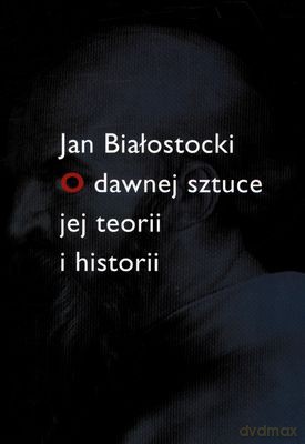 O Dawnej Sztuce Jej Teorii I Historii - Jan Białostocki [KSIĄŻKA]
