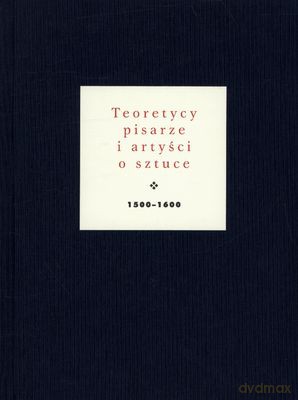 Teoretycy Pisarze I Artyści O Sztuce 1500-1600 (twarda) [KSIĄŻKA]