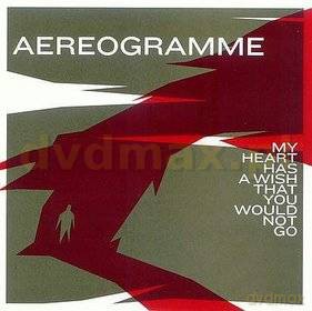 Aereogramme: My Heart Has A Wish That You Would Not G [CD]