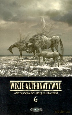 Wizje Alternatywne 6 Antologia Polskiej Fantastyki [KSIĄŻKA]