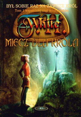 Miecz Dla Króla Tom I (twarda) - T. H. White [KSIĄŻKA]