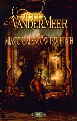 Miasto Szaleńców I Świętych - Jeff Vandermeer [KSIĄŻKA]