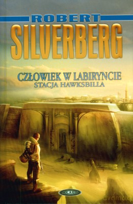 Człowiek W Labiryncie Stacja Hawksbilla (twarda) - Robert Silverberg [KSIĄŻKA]