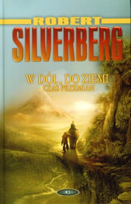W Dół Do Ziemi Czas Przemian (twarda) - Robert Silverberg [KSIĄŻKA]