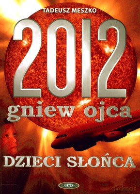 2012 Gniew Ojca Dzieci Słońca - Tadeusz Meszko [KSIĄŻKA]