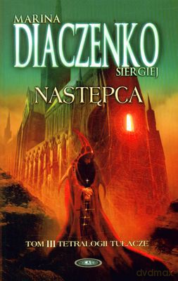 Następca Tom III Tetralogii Tułacze - Marina I Siergiej Diaczenko [KSIĄŻKA]