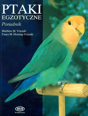 Ptaki Egzotyczne Poradnik - Matthew M. Vriends, Tanya M.Heming-Vriends [KSIĄŻKA]