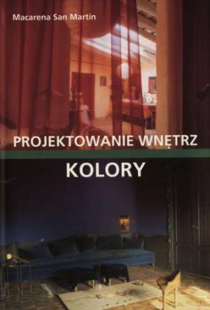 Kolory Projektowanie Wnętrz - Macarena San Martin [KSIĄŻKA]