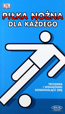 Piłka Nożna Dla Każdego [KSIĄŻKA]