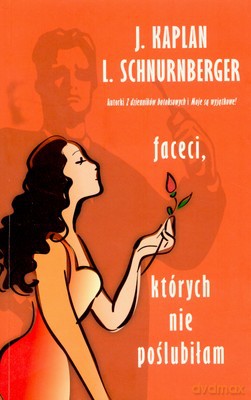 Faceci Których Nie Poślubiłam - J.Kaplan, L.Schnurnberger [KSIĄŻKA]