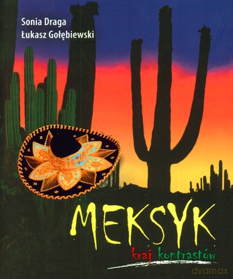 Meksyk Kraj Kontrastów - Sonia Draga, Łukasz Gołębiewski [KSIĄŻKA]