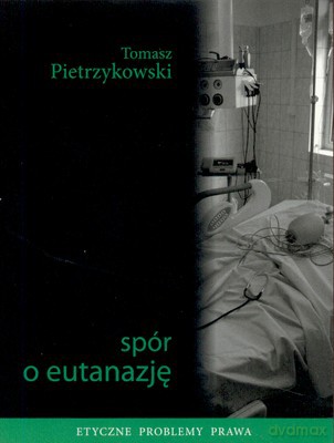 Spór O Eutanazję - Tomasz Pietrzykowski [KSIĄŻKA]